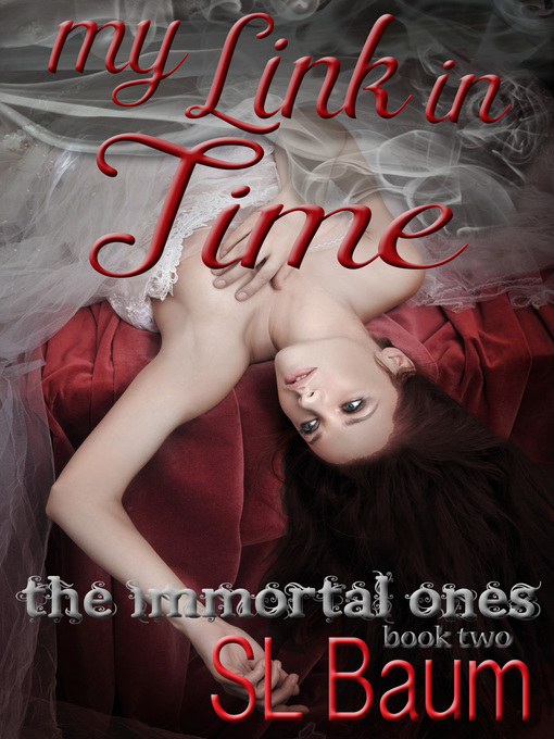 Title details for My Link in Time (The Immortal Ones--Book Two) by S.L. Baum - Available